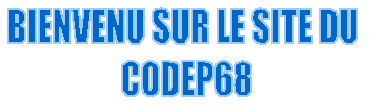 BIENVENU SUR LE SITE DU CODEP68